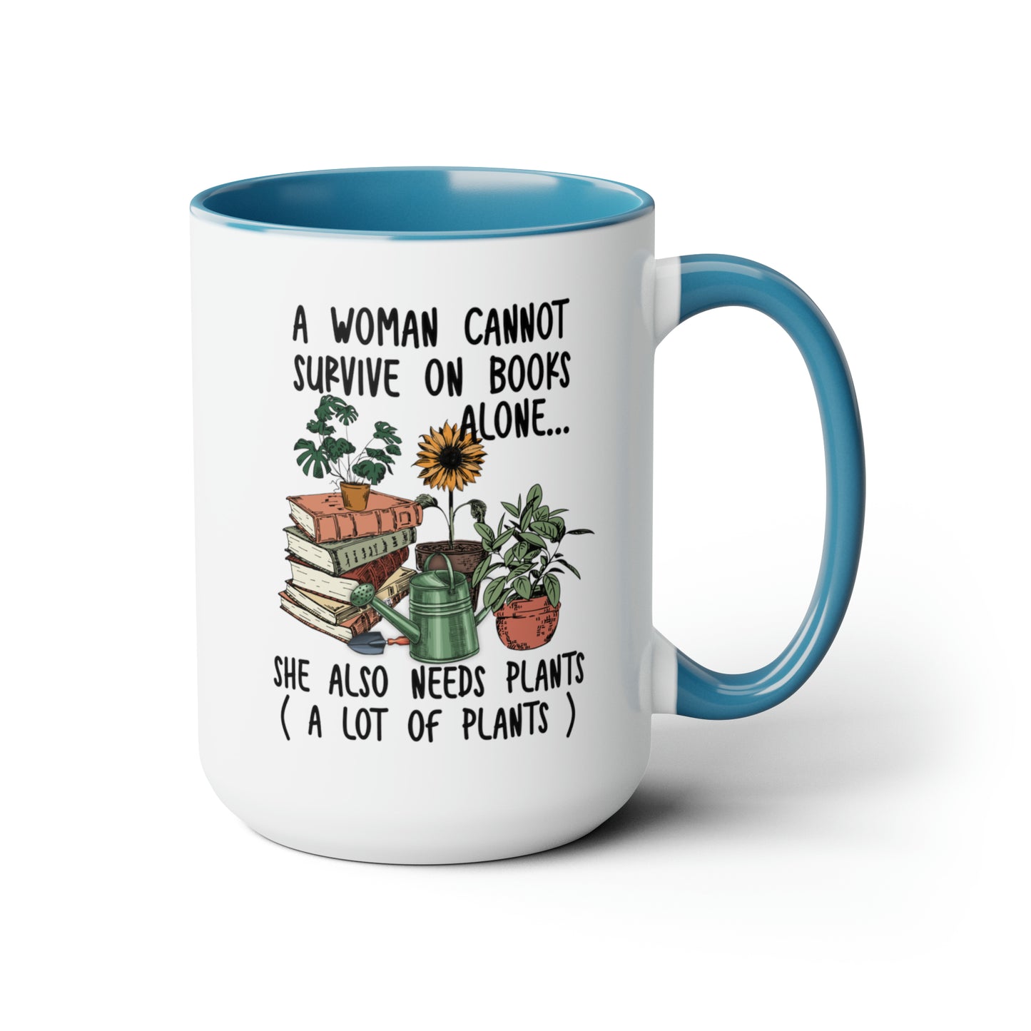 Books and plants Coffee Mugs, 15oz. A woman cant survive on books alone she also needs plants, a lot of plants.