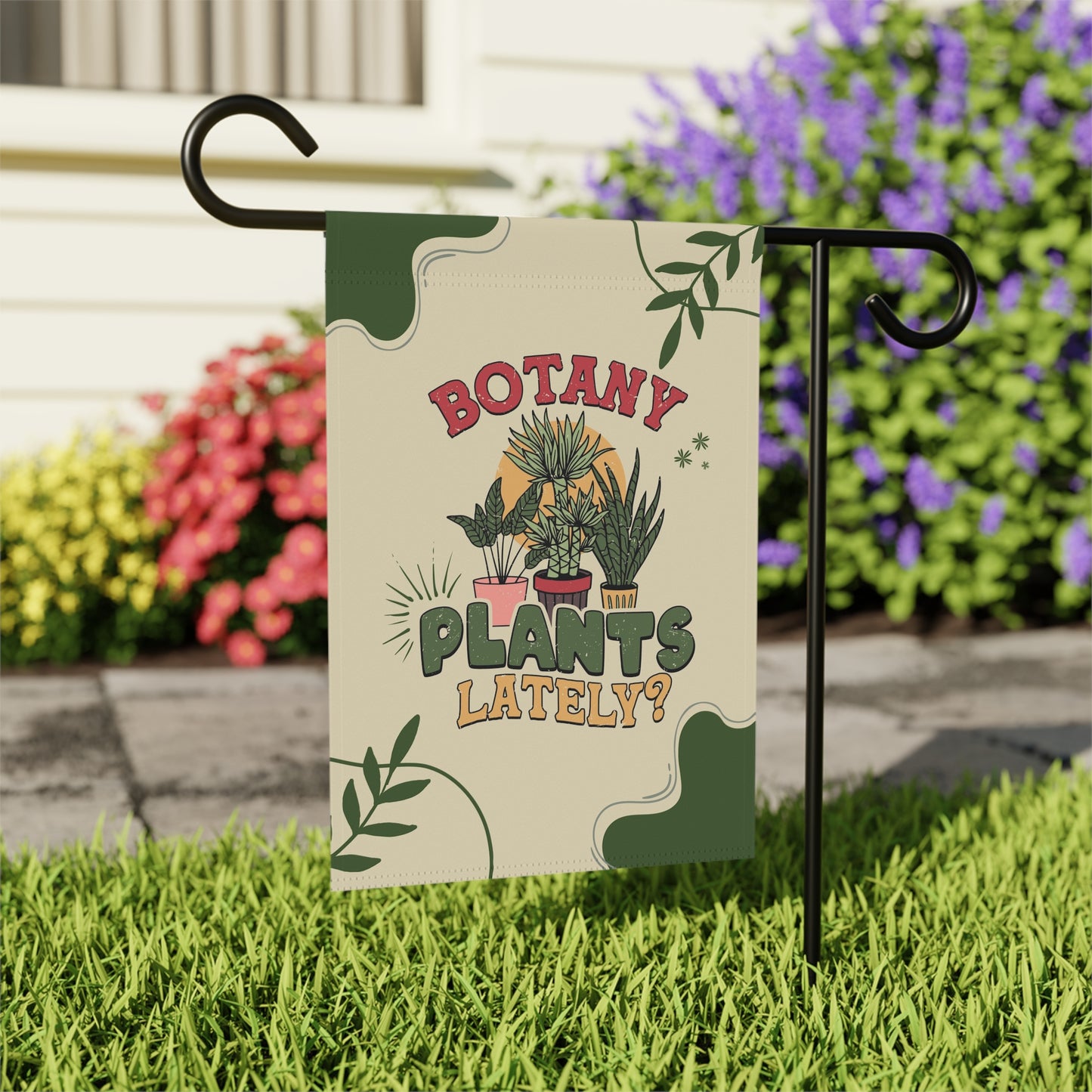 Botany plants lately yard flag for plant lady or gardener. Funny garden flag for her or him. Christmas gift for plant lover