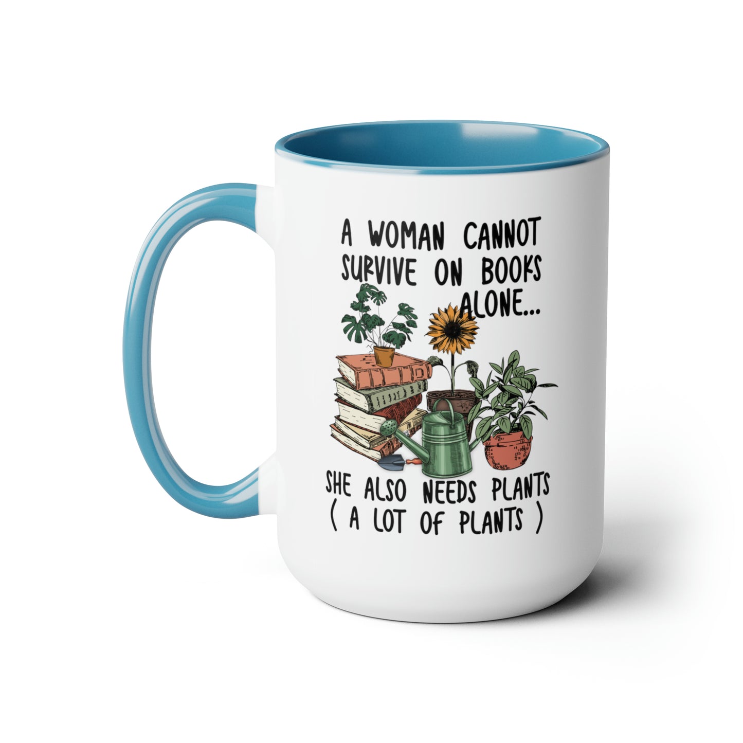 Books and plants Coffee Mugs, 15oz. A woman cant survive on books alone she also needs plants, a lot of plants.