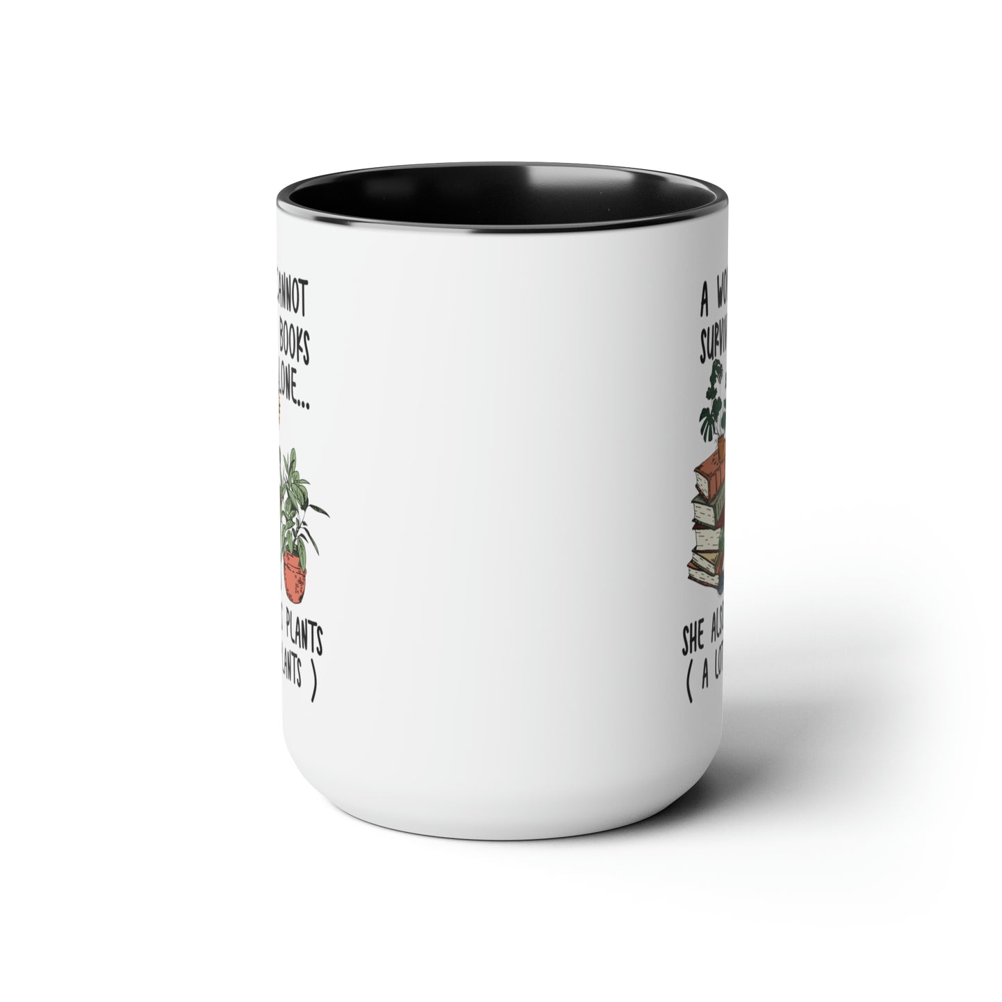 Books and plants Coffee Mugs, 15oz. A woman cant survive on books alone she also needs plants, a lot of plants.