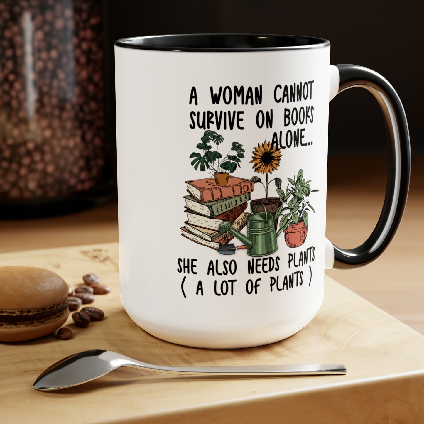 Books and plants Coffee Mugs, 15oz. A woman cant survive on books alone she also needs plants, a lot of plants.