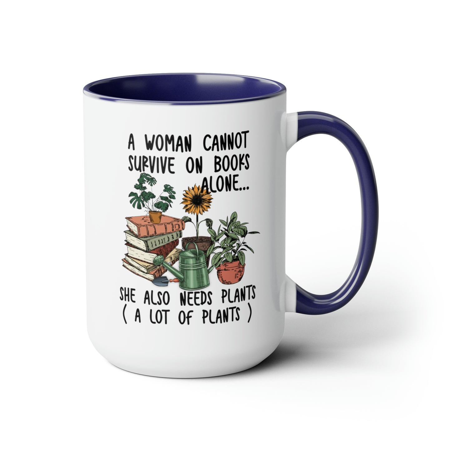 Books and plants Coffee Mugs, 15oz. A woman cant survive on books alone she also needs plants, a lot of plants.