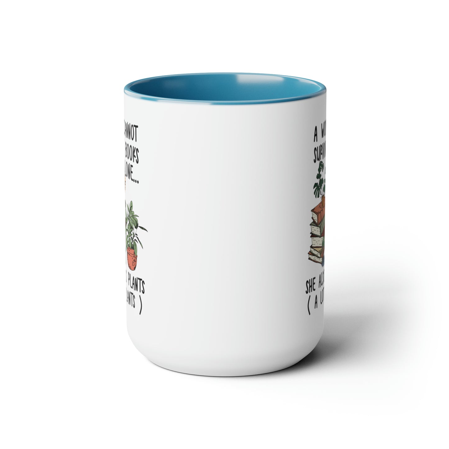 Books and plants Coffee Mugs, 15oz. A woman cant survive on books alone she also needs plants, a lot of plants.