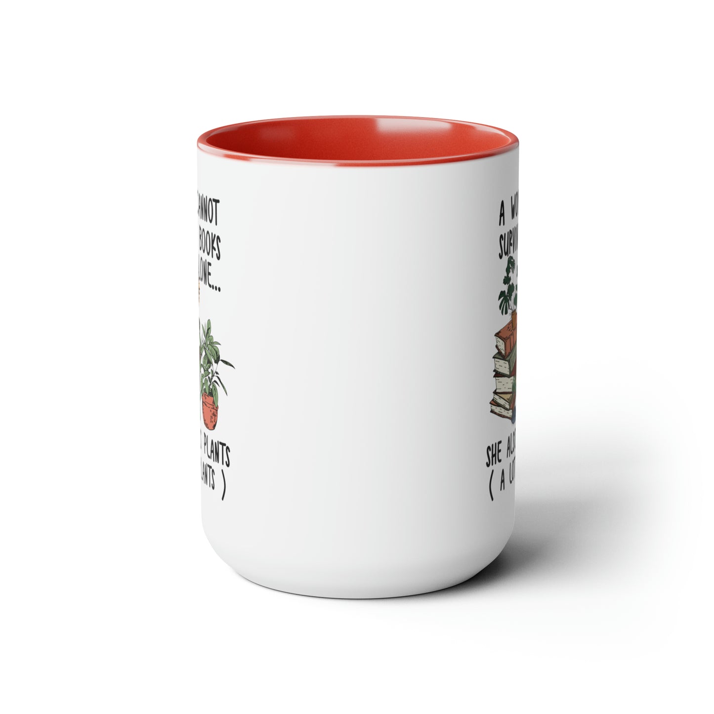 Books and plants Coffee Mugs, 15oz. A woman cant survive on books alone she also needs plants, a lot of plants.