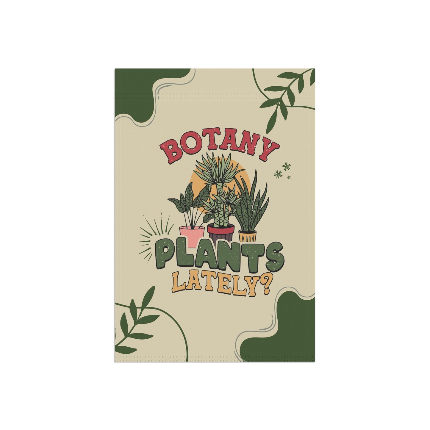 Botany plants lately yard flag for plant lady or gardener. Funny garden flag for her or him. Christmas gift for plant lover
