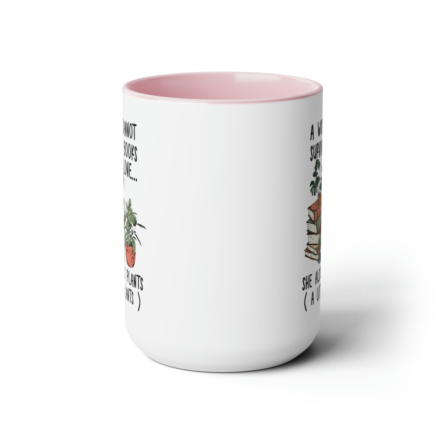 Books and plants Coffee Mugs, 15oz. A woman cant survive on books alone she also needs plants, a lot of plants.