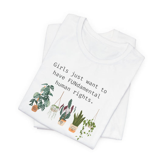 Girls just want to have fundumentals human rights. Pro abortion tshirt. My body my choice shirt with plants