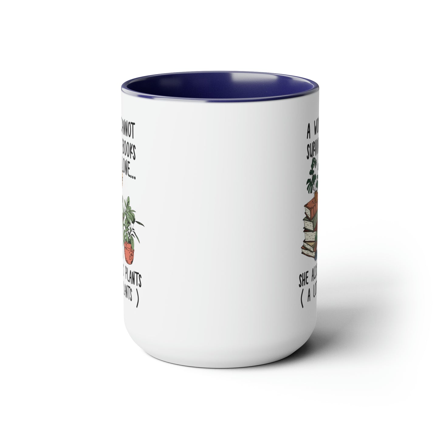 Books and plants Coffee Mugs, 15oz. A woman cant survive on books alone she also needs plants, a lot of plants.