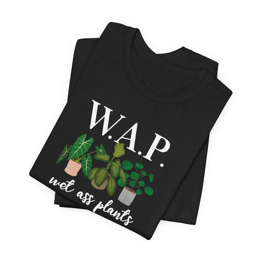 Funny Plant Lover Unisex Tee - Wap Wet Ass Plants Tshirt