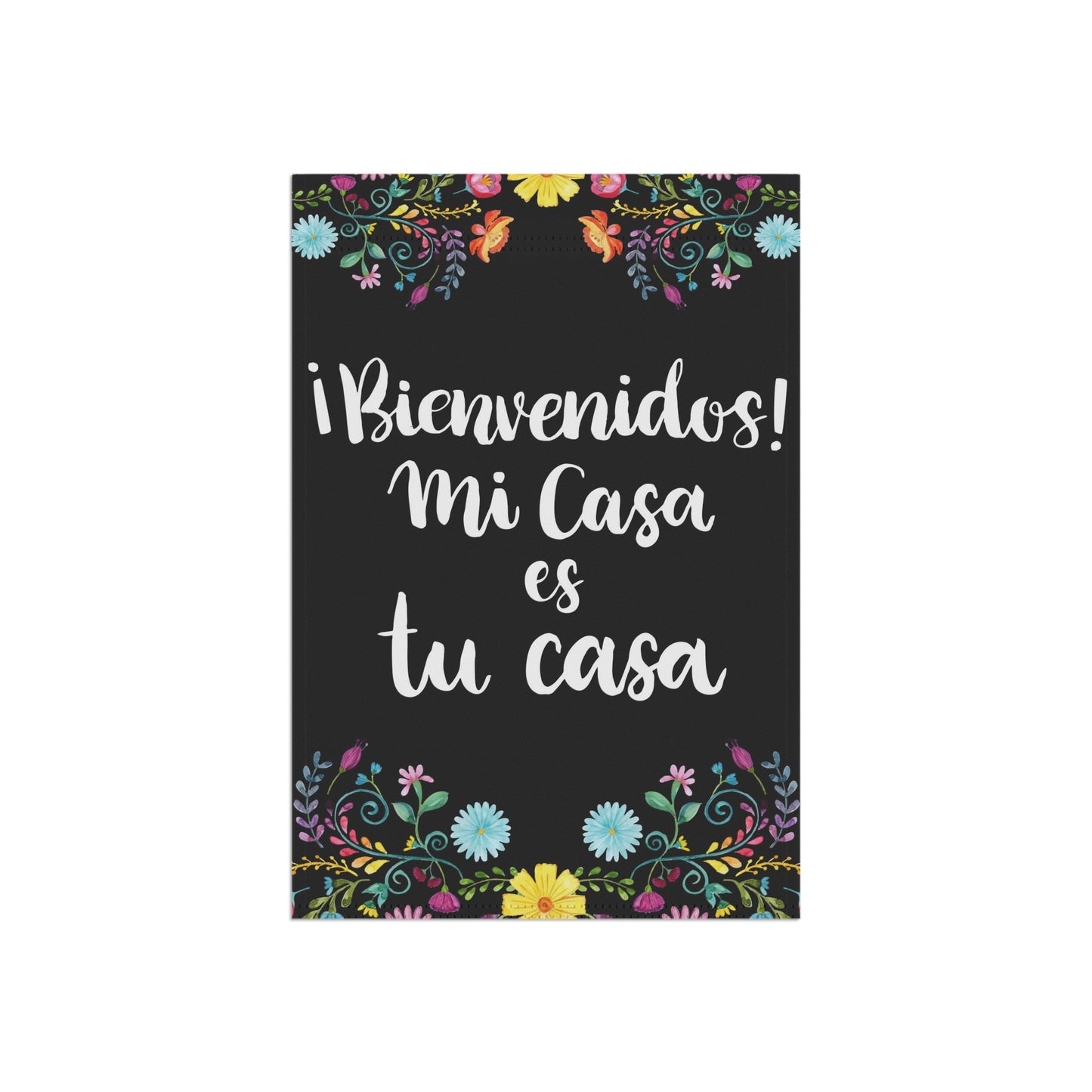 Mi casa es tu casa garden flag with flowers and black background. Hispanic garden flat for Mexican mom, Latin friends or Spain neighbors