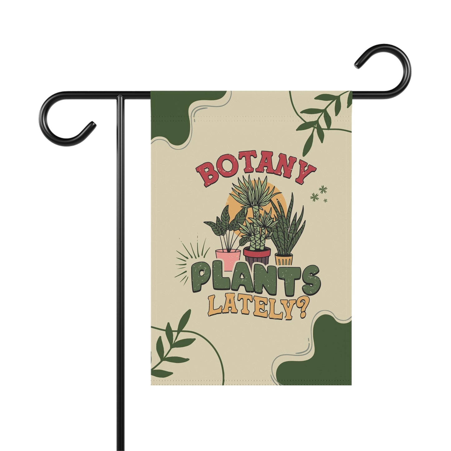 Botany plants lately yard flag for plant lady or gardener. Funny garden flag for her or him. Christmas gift for plant lover