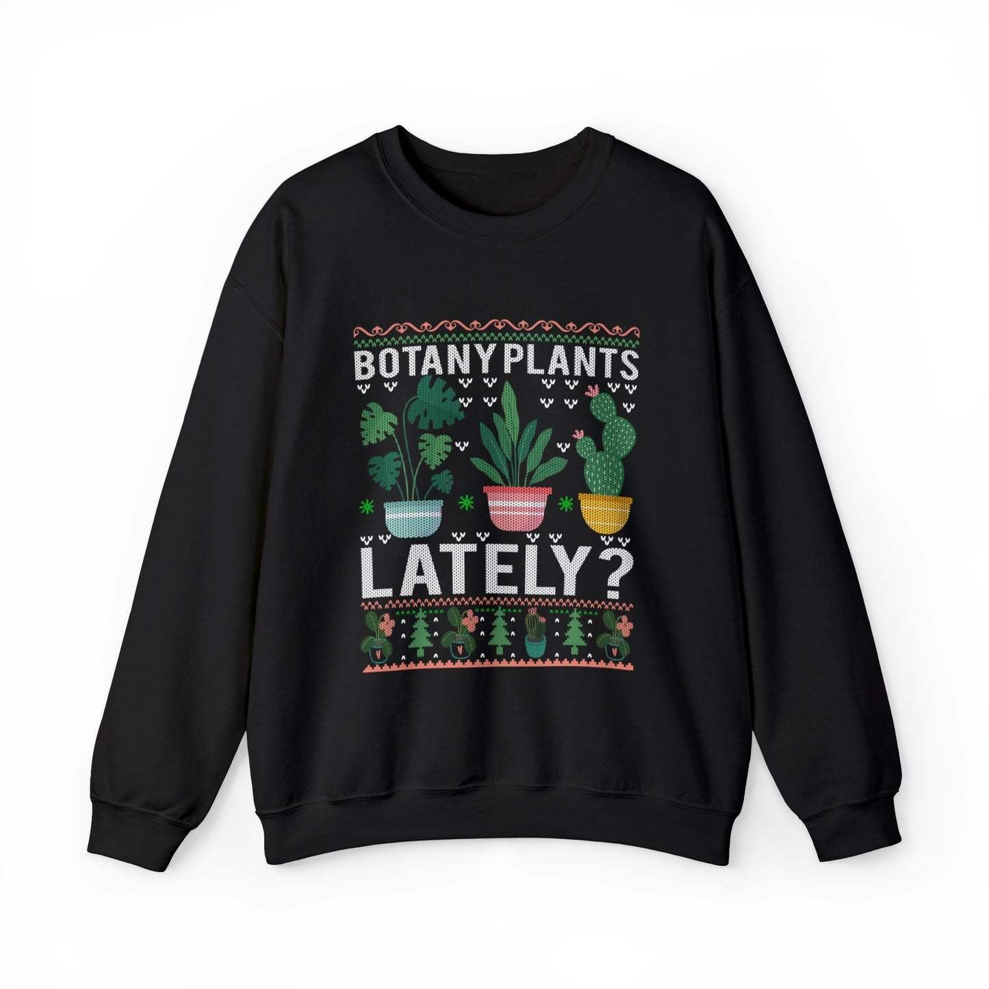 Botany plants lately Unisex Heavy Blend Crewneck Sweatshirt. Plant themed Christmas ugly sweater for plant lady, gardendr or plant mom