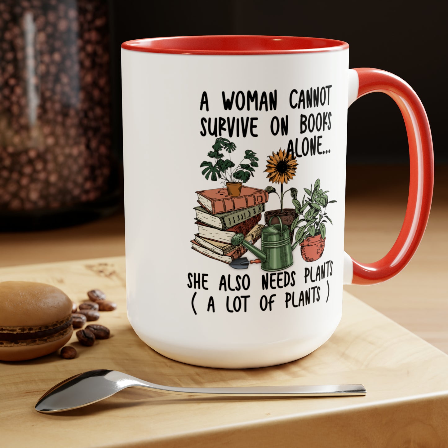 Books and plants Coffee Mugs, 15oz. A woman cant survive on books alone she also needs plants, a lot of plants.