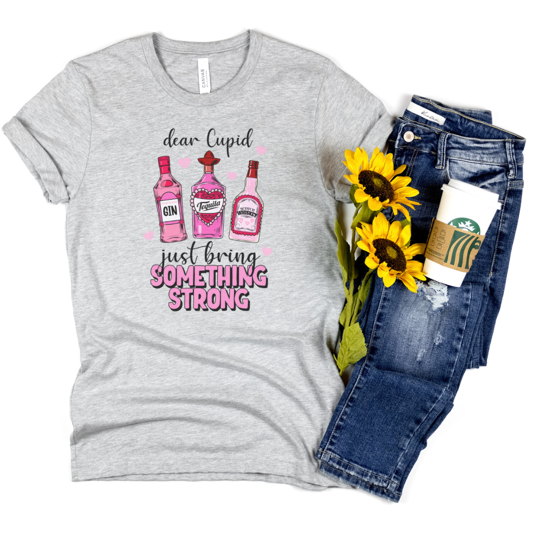 Dear Cupid bring something strong like tequila, gin or whiskey. Funny Valentines Day shirt for her.