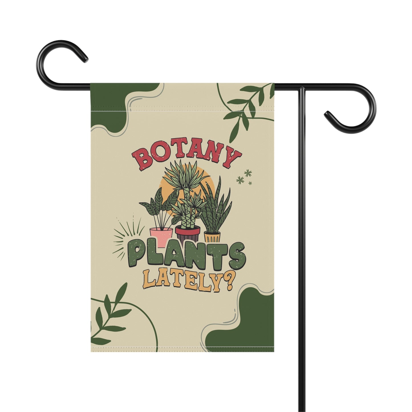 Botany plants lately yard flag for plant lady or gardener. Funny garden flag for her or him. Christmas gift for plant lover