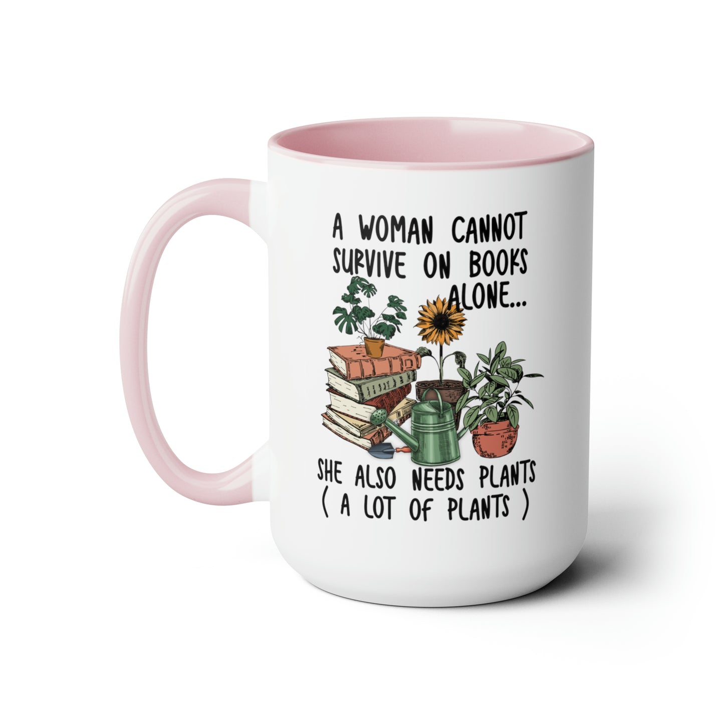 Books and plants Coffee Mugs, 15oz. A woman cant survive on books alone she also needs plants, a lot of plants.
