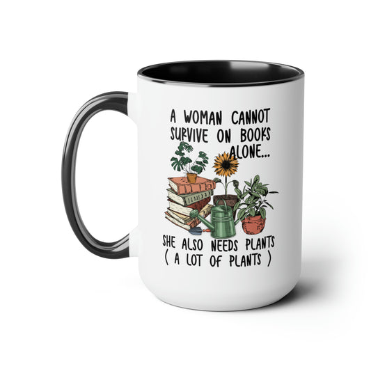 Books and plants Coffee Mugs, 15oz. A woman cant survive on books alone she also needs plants, a lot of plants.