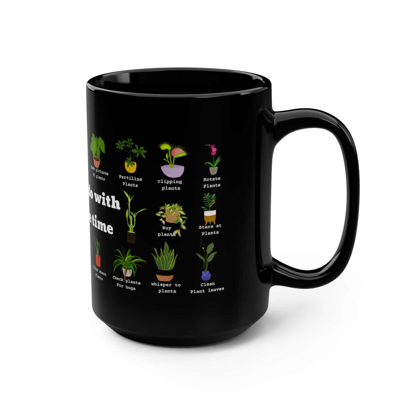 Things I do with my spare time plants coffee Mug15oz. Funny plant black mug