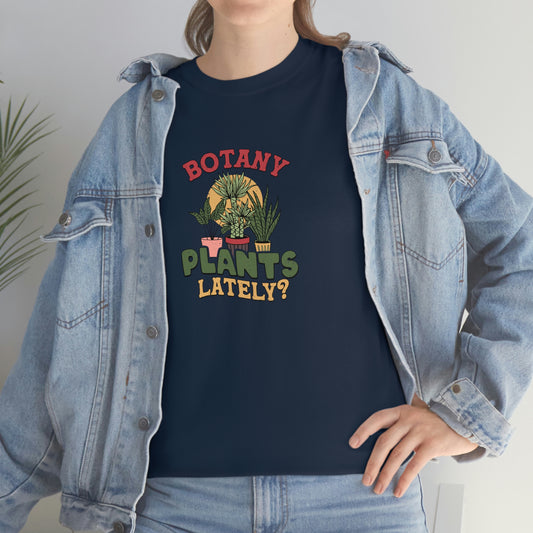 Botany plants lately shirt for plant lady, plant dad or any plant lover